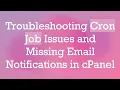Troubleshooting Cron Job Issues and Missing Email Notifications in cPanel