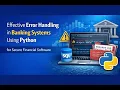 Effective Error Handling in Banking Systems Using Python for Secure Financial Software
