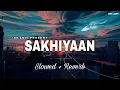 Download Lagu Sakhiyaan - Lofi (Slowed + Reverb) | Maninder Buttar | SR Lofi