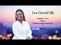 You Carried Me-Jekalyn Carr feat. Blanca &Tasha Cobbs Leonard (lyric video)
