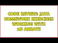 Code Review Java homework exercises working with 2D arrays