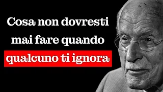 Quello Che NON Dovresti Mai Fare Quando Qualcuno Ti IGNORA – Carl Jung Intuizioni Psicologiche