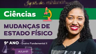 Mudanças de estado físico – Ciências – 9º ano – Ensino Fundamental