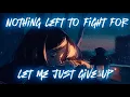 Nothing Left To Fight For, Let Me Just Give Up 💔 - LEA ( official Lyrics video)