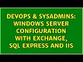 DevOps SysAdmins Windows Server Configuration with Exchange SQL Express and IIS 2 Solutions