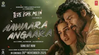 aawara angara video song kriti sanon dhanush teri kaynat me 