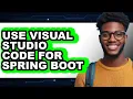 How to Use Visual Studio Code for Spring Boot - Easy Guide