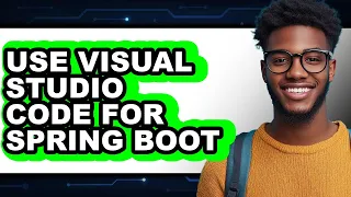 How to Use Visual Studio Code for Spring Boot - Easy Guide