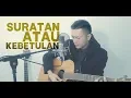Download Lagu SURATAN ATAU KEBETULAN (2018 Cover)