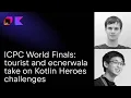 Live from the ICPC World Finals tourist and ecnerwala take on Kotlin Heroes challenges