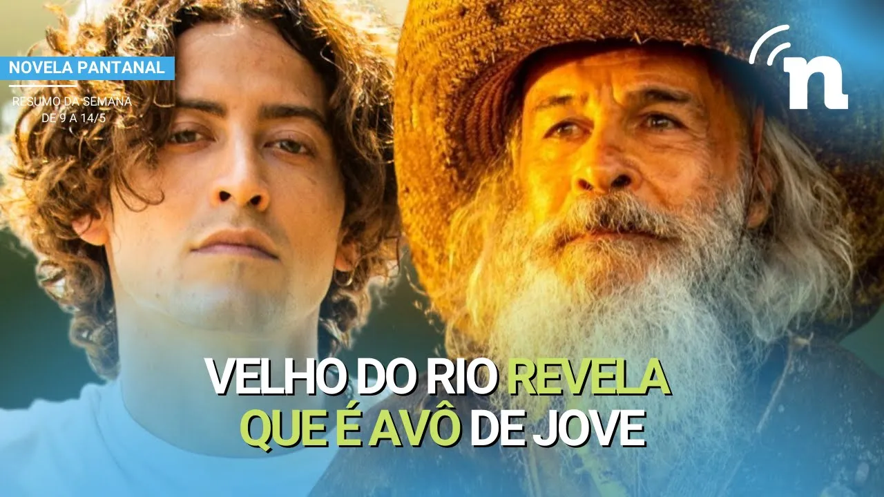 NOVELA PANTANAL: RESUMO SEMANAL COMPLETO DE 9 A 14 DE MAIO DE 2021