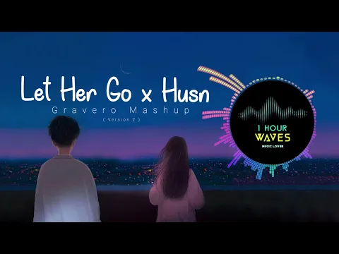 Download MP3 Gravero - Let Her Go x Husn - 1 HOUR | Mashup | Version 2