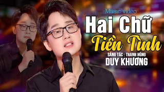 HAI CHỮ TIỀN TÌNH - DUY KHƯƠNG - Nghe Bài Này Không Muốn Yêu Ai ?