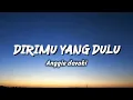 Lagu Dirimu yang dulu - anggis devaki ( Lyrics)