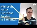 Microsoft Azure Function Proxies in 5 Minutes