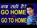 Download Lagu GO HOME OR GO TO HOME (WHICH IS CORRECT)