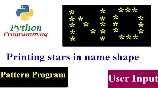 Python Pattern Programs - Printing Names Using Stars Star Pattern User Input