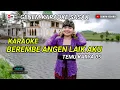 Lagu KARAOKE SASAK BEREMBE ANGEN LAIK AKU ( LAIN PENGENGAT) TEMU KARYA 05