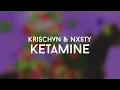 Krischvn \u0026 NXSTY - Ketamine