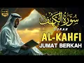 SURAH AL-KAHFI JUMAT BERKAH | MUROTTAL Al- Qur'an Yang sangat merdu By Alaa Aqel