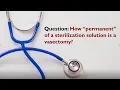 Just how permanent is a vasectomy