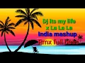 Dj its my life x  La La La x india mashup Rmx full bass 2021