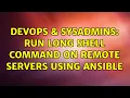 DevOps SysAdmins run long shell command on remote servers using ansible 2 Solutions