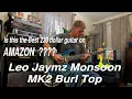 Leo Jaymz Monsoon MK2 Burl Top Review