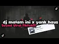DJ MALAM INI X YANK HAUS BY KHARIS SOPAN || MENGKANE VIRAL TIKTOK!!!