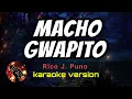 MACHO GWAPITO - RICO J PUNO (karaoke version)