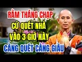 Lagu Rằm Tháng Chạp: Cứ Quét Nhà Vào 3 Giờ Này, Giàu Cực Nhanh, Càng Quét Lại Càng Giàu