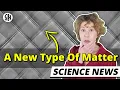 Nobel-Prize Worthy A New Type of Matter