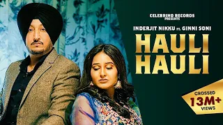 Hauli Hauli - Inderjit Nikku | Ginni Soni | Latest Punjabi Song | New Punjabi Songs 2023