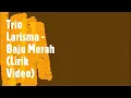 Download Lagu Trio Larisma - Baju Merah (Lirik Video)