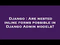 Django Are nested inline forms possible in Django Admin models