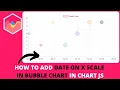 How to Add Date on X Scale in Bubble Chart in Chart JS
