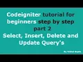 Codeigniter tutorial for beginners step by step - part 2 Select Insert Delete and Update Query s