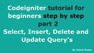 Codeigniter tutorial for beginners step by step - part 2 Select Insert Delete and Update Query s