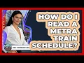 How Do I Read A Metra Train Schedule