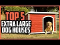Top 5 Best Extra Large Dog Houses of 2024