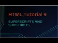 HTML Tutorial 9 - Superscripts and Subscripts