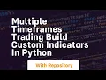 multiple timeframes trading build custom indicators in python