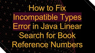How to Fix Incompatible Types Error in Java Linear Search for Book Reference Numbers