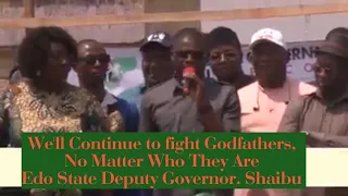 well continue to fight godfathers no matter who they are edo state deputy governor shaibu