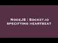 NodeJS Socket io specifying heartbeat