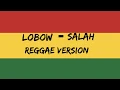 Lagu LOBOW - SALAH || REGGAE VERSION ||
