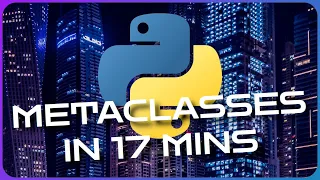 Metaclasses in 17 minutes