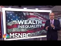 What Is Wealth Inequality Velshi Ruhle MSNBC