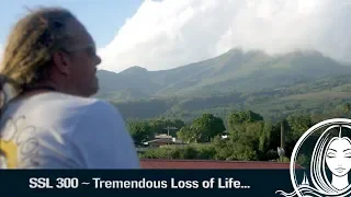 SSL 300 ~ Tremendous Loss of Life…