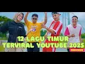 Lagu KUMPULAN THE BEST 12 LAGU TIMUR TERBARU 2025 YANG SEDANG VIRAL \u0026 TRENDING DI YOUTUBE DAN TIKTOK 🤍🔥